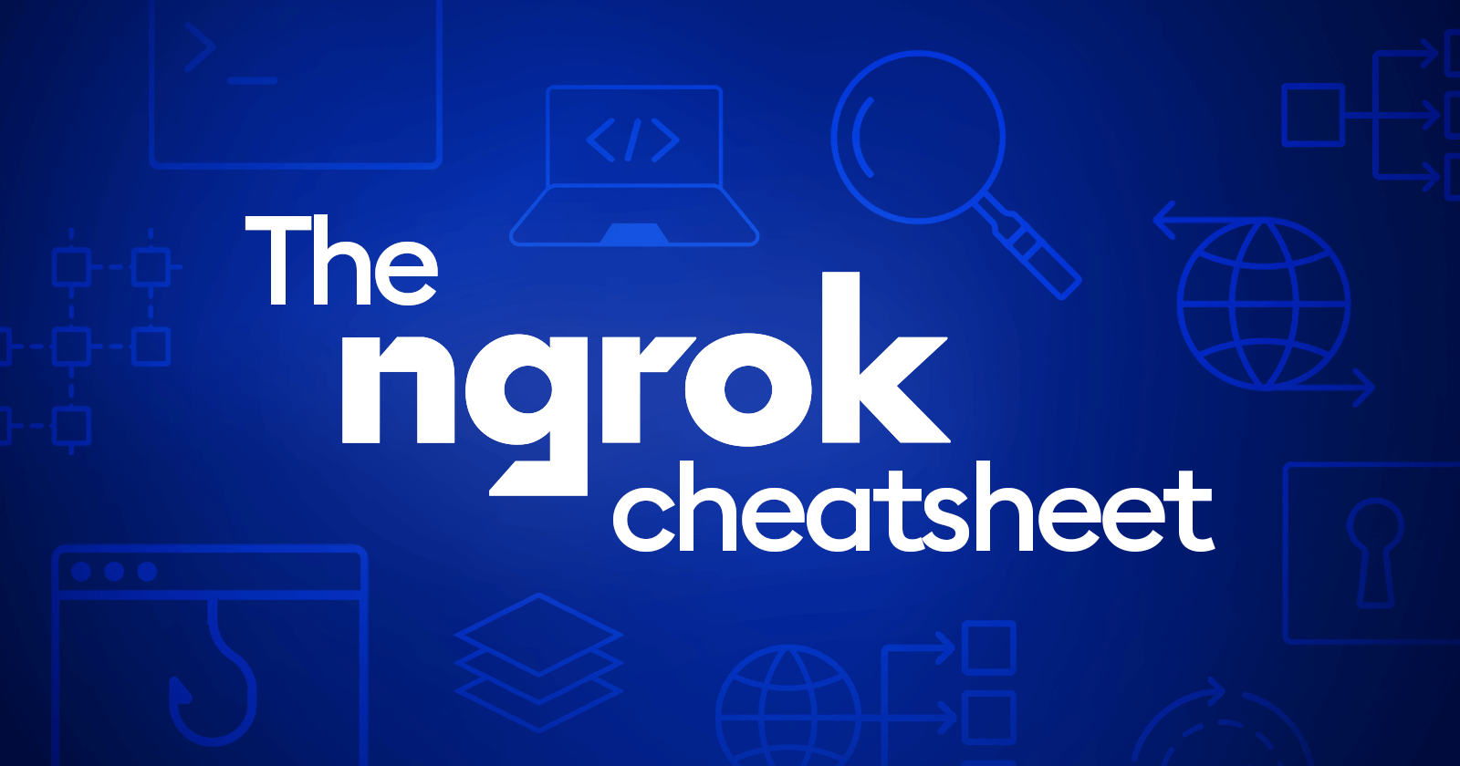 The ultimate guide to ngrok: The ngrok cheat sheet